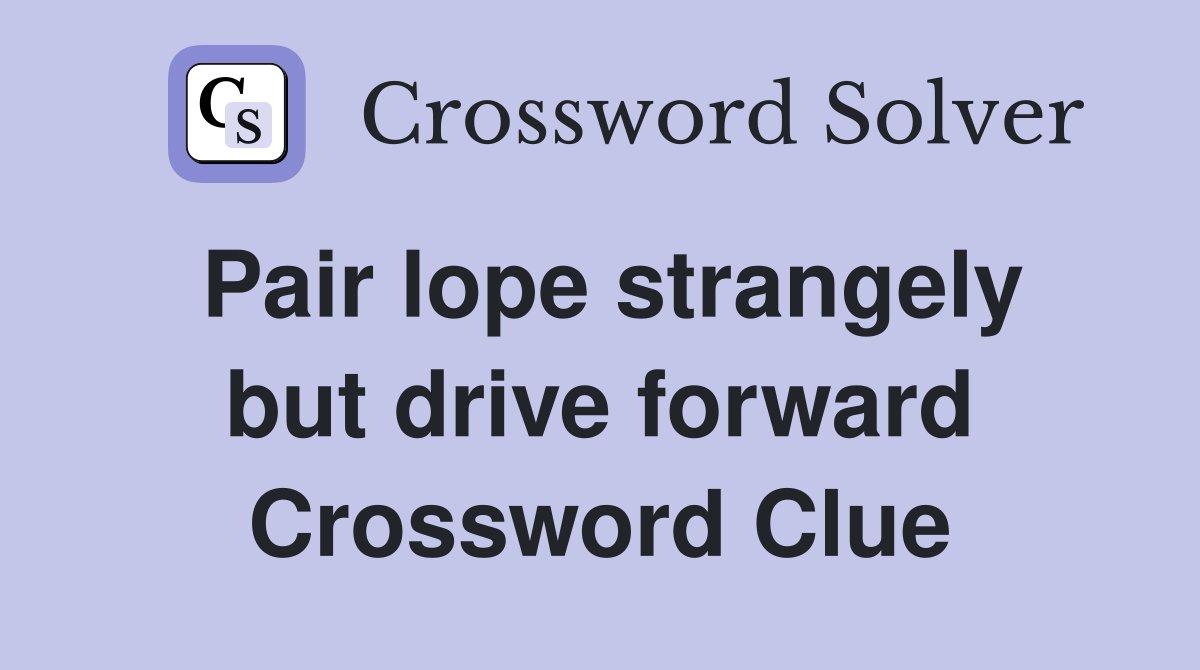 Pair lope strangely but drive forward Crossword Clue