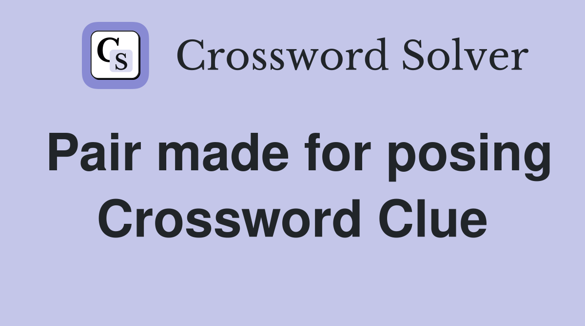 Pair made for posing Crossword Clue