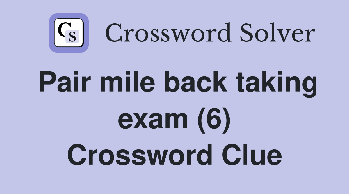 Pair mile back taking exam (6) Crossword Clue