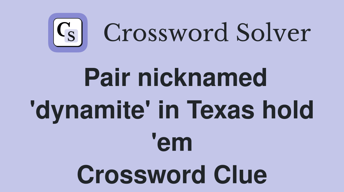 Pair nicknamed 'dynamite' in Texas hold 'em Crossword Clue