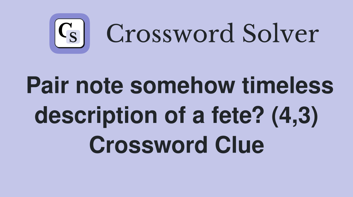 Pair note somehow timeless description of a fete? (4,3) Crossword Clue