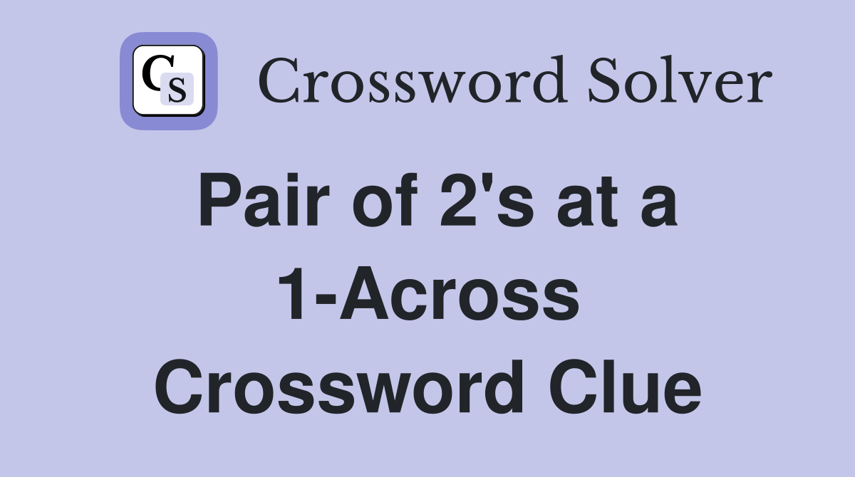 Pair of 2's at a 1-Across Crossword Clue