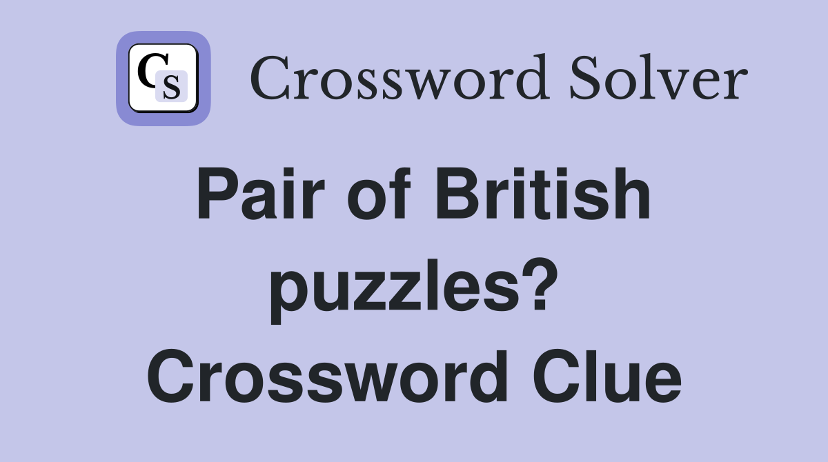 Pair of British puzzles? Crossword Clue