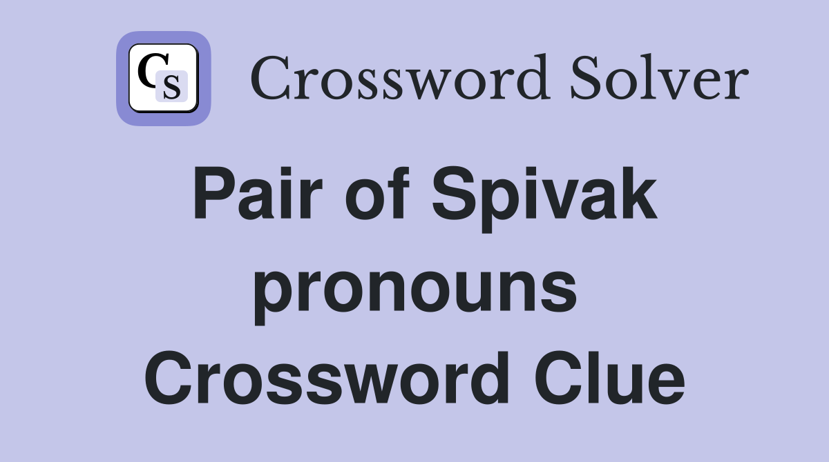 Pair of Spivak pronouns Crossword Clue