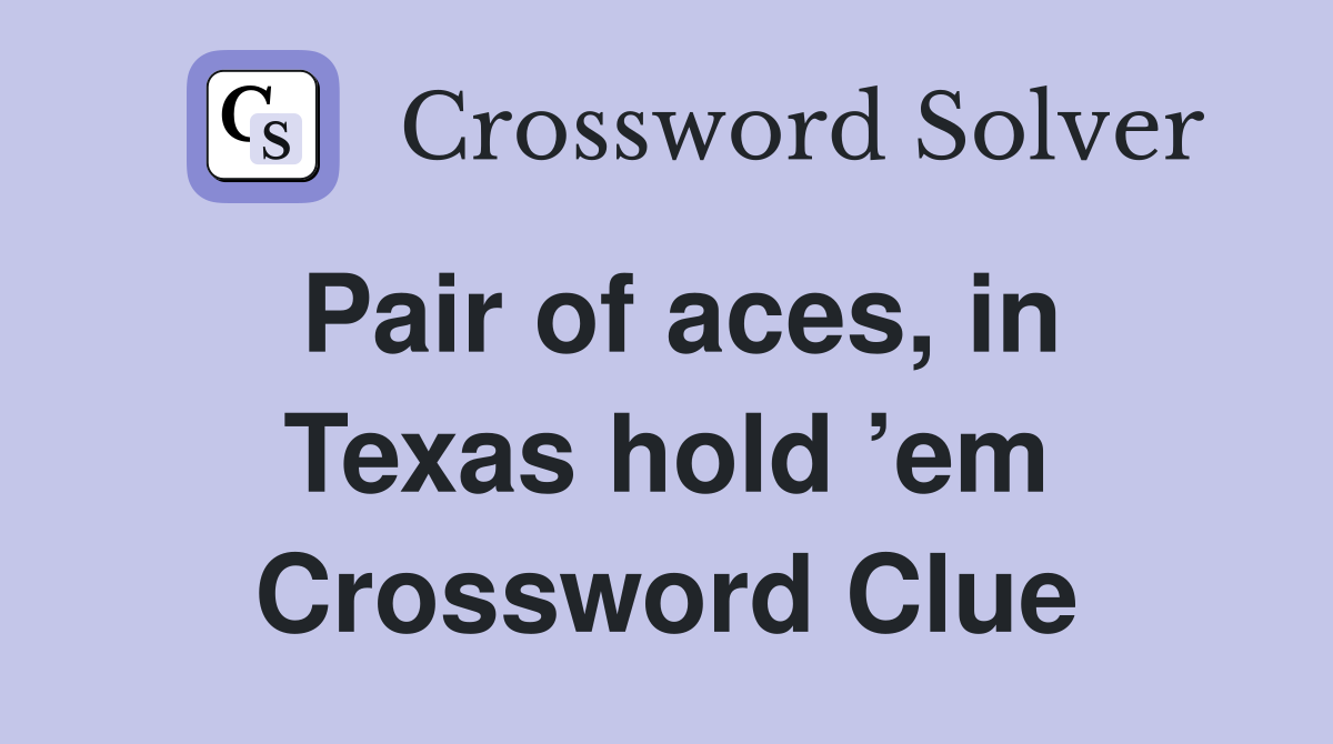 Pair of aces, in Texas hold ’em Crossword Clue
