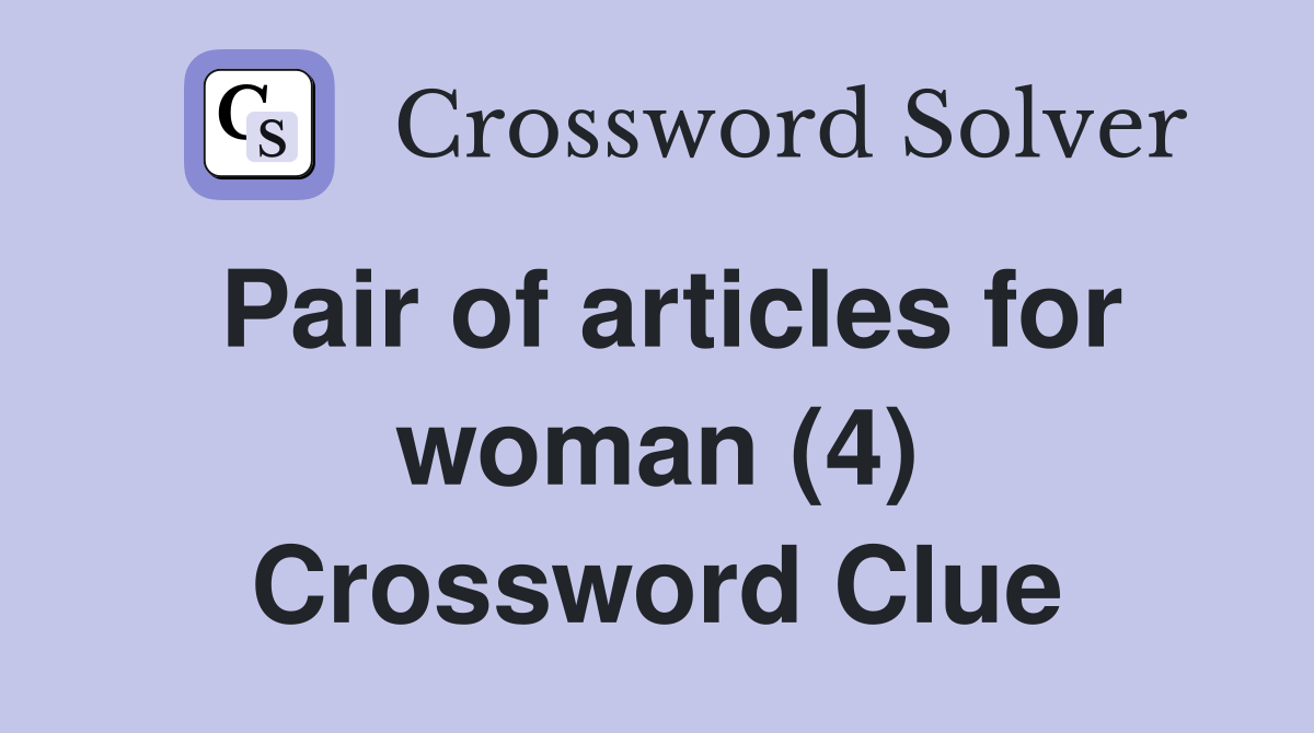 Pair of articles for woman (4) Crossword Clue
