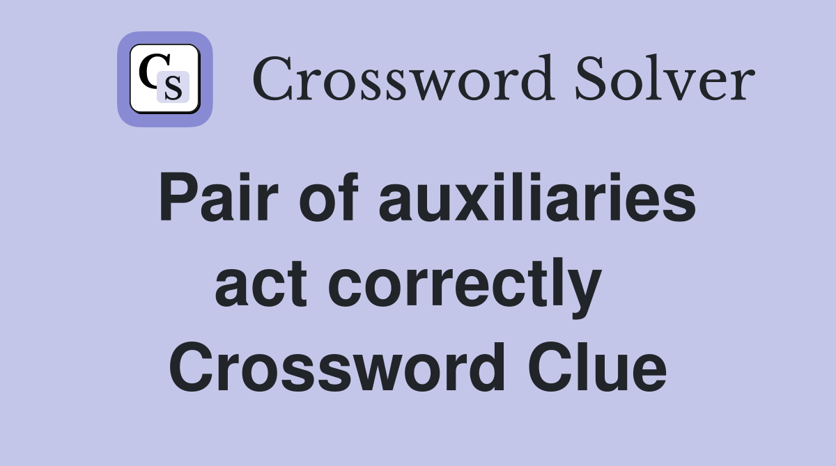 Pair of auxiliaries act correctly  Crossword Clue
