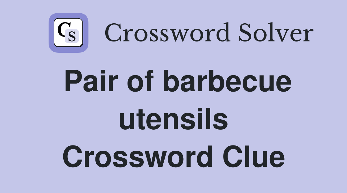 Pair of barbecue utensils Crossword Clue