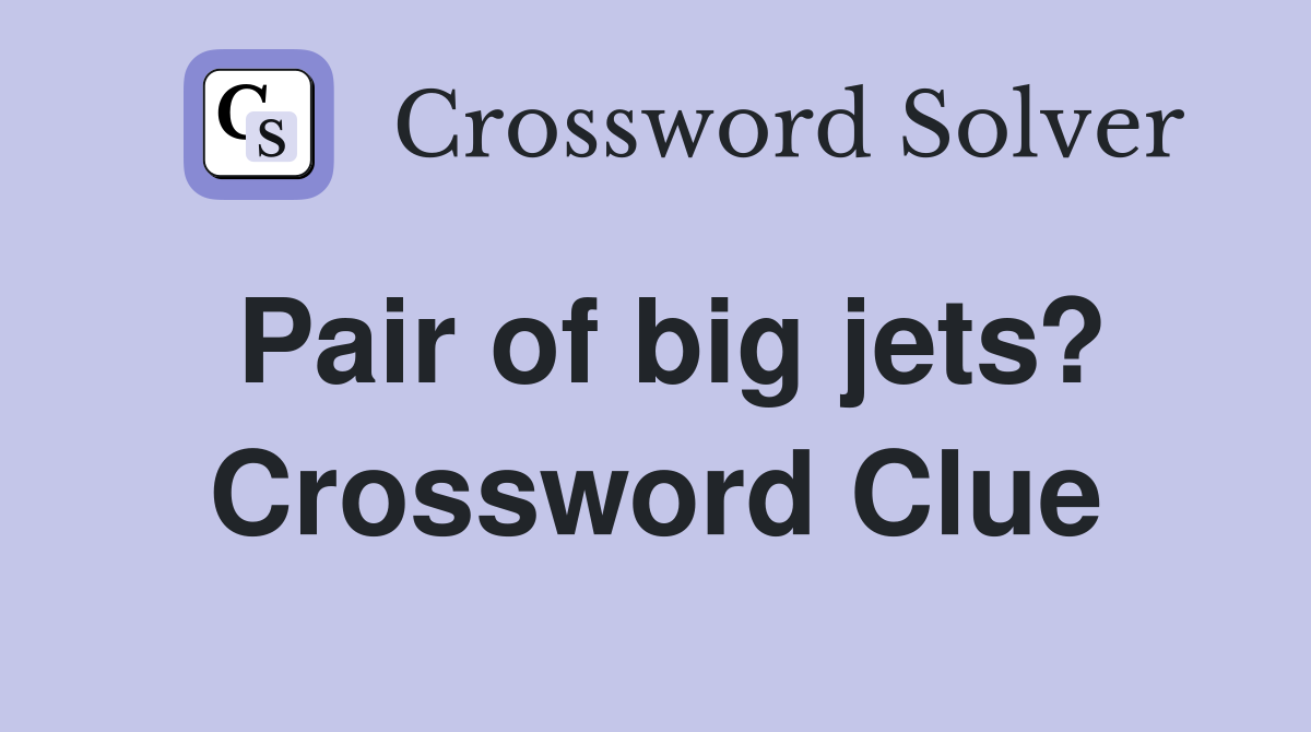 Pair of big jets? Crossword Clue