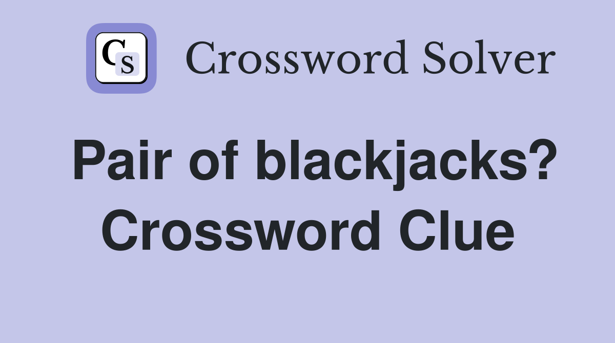 Pair of blackjacks? Crossword Clue