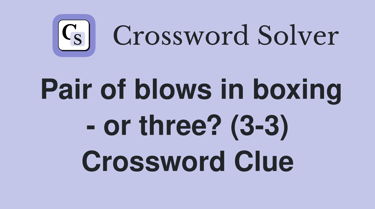 Pair of blows in boxing - or three? (3-3) Crossword Clue