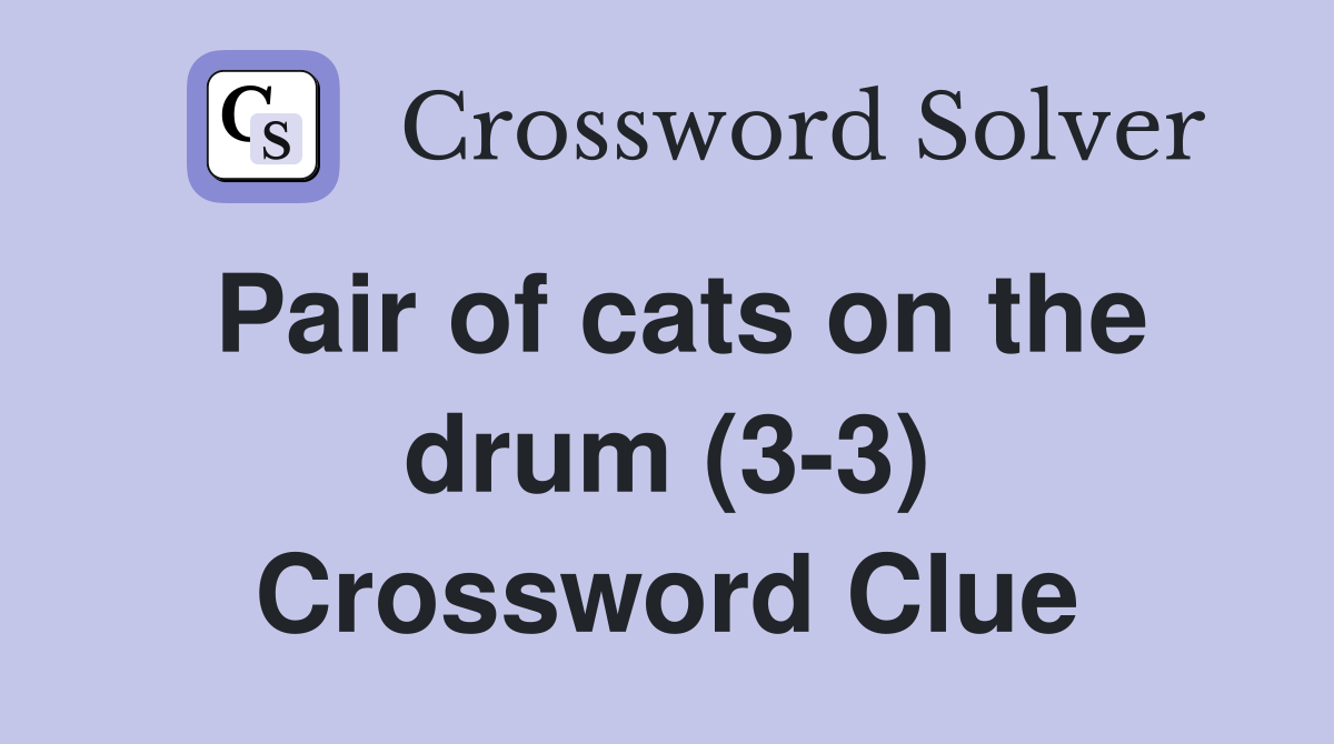 Pair of cats on the drum (3-3) Crossword Clue