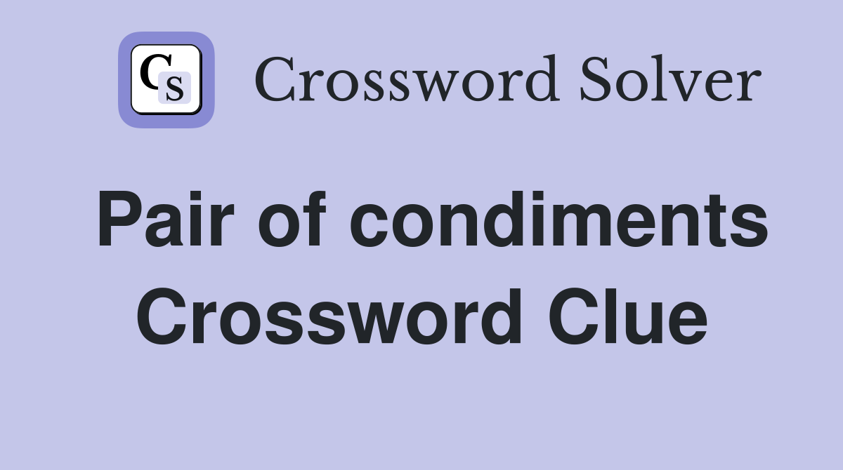 Pair of condiments Crossword Clue