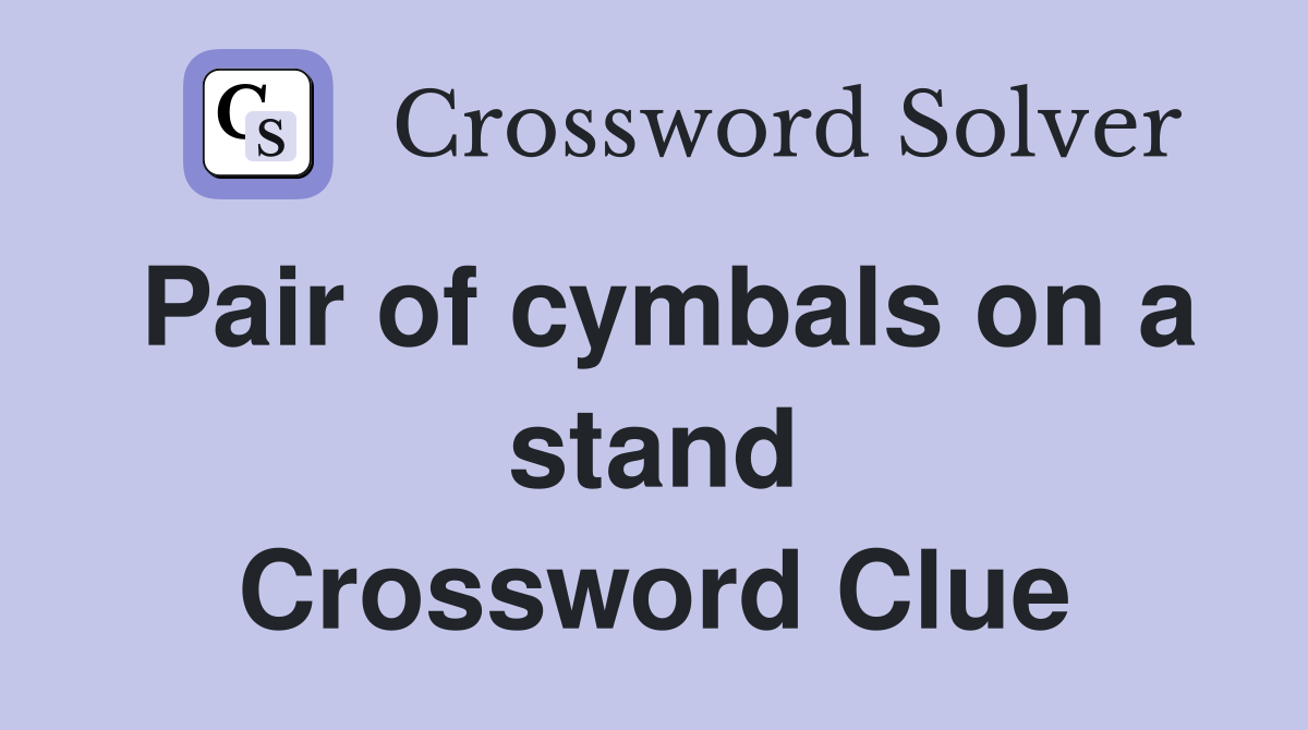 Pair of cymbals on a stand Crossword Clue