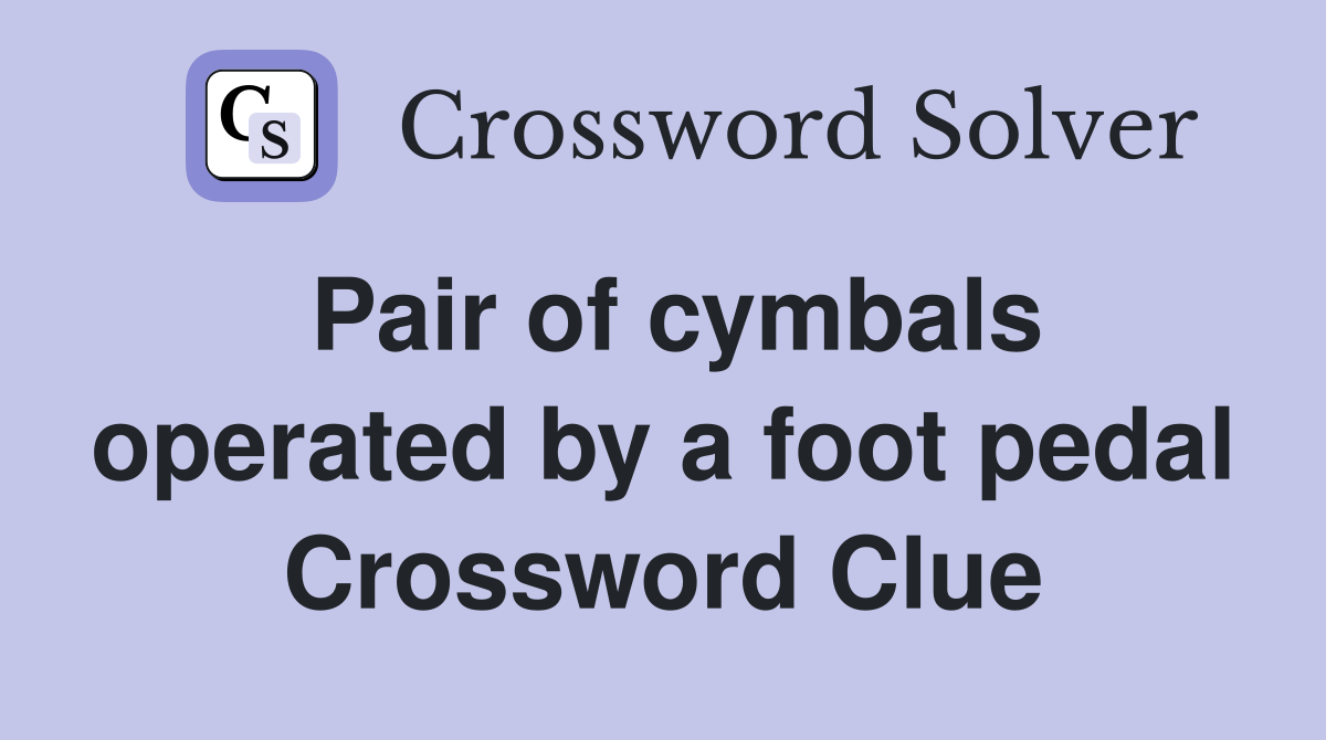 Pair of cymbals operated by a foot pedal Crossword Clue