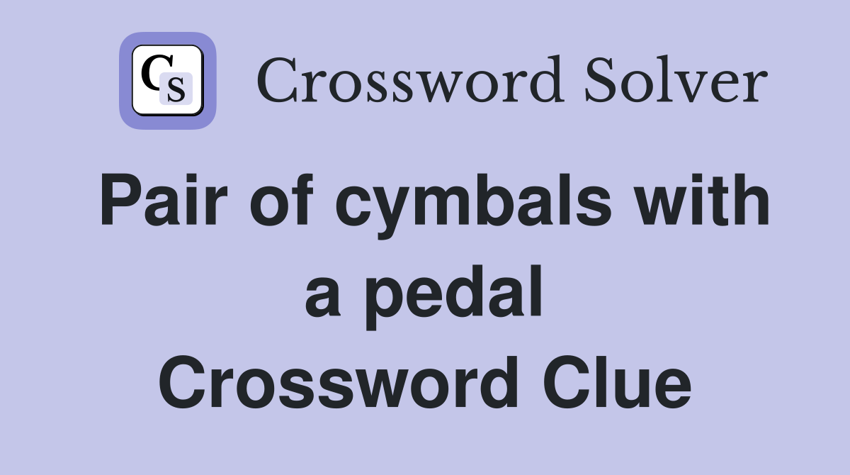 Pair of cymbals with a pedal Crossword Clue