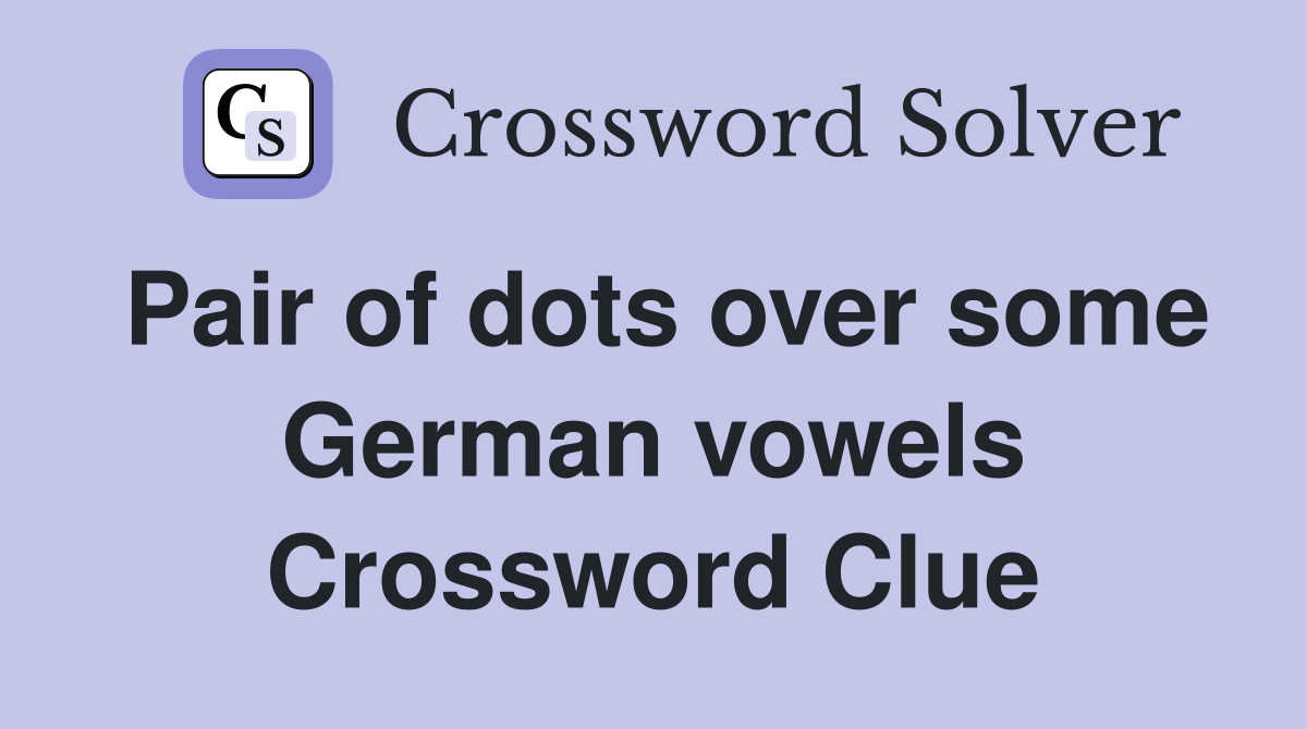 Pair of dots over some German vowels Crossword Clue