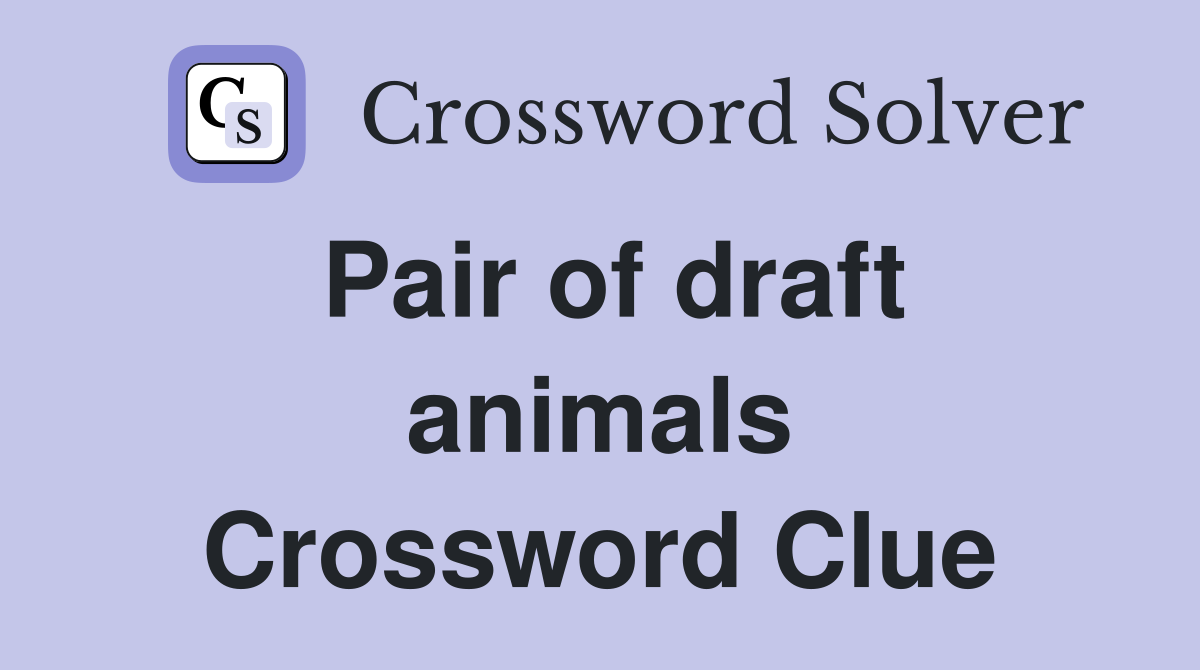 Pair of draft animals Crossword Clue