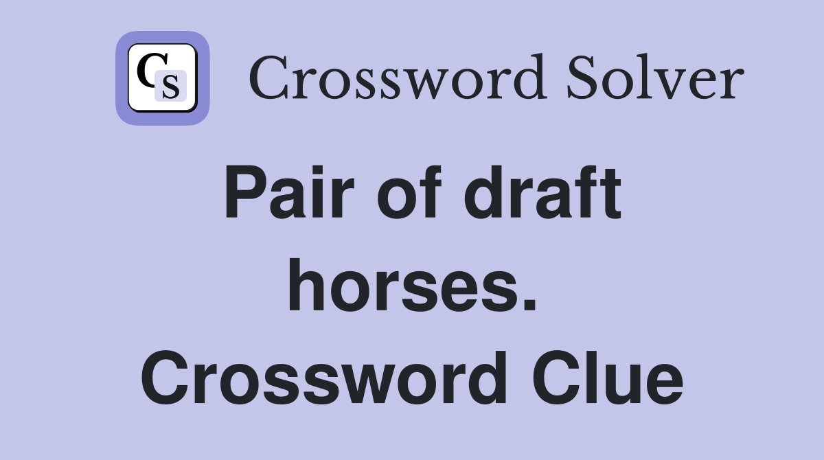 Pair of draft horses. Crossword Clue