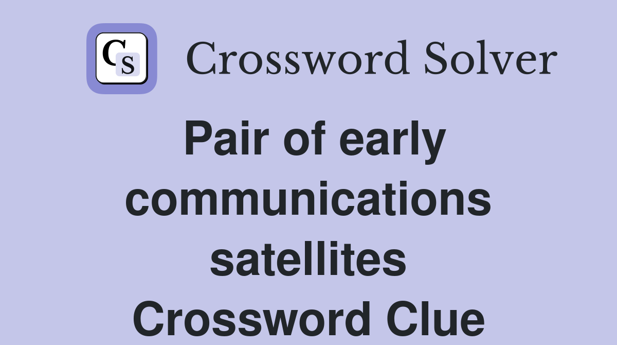 Pair of early communications satellites Crossword Clue