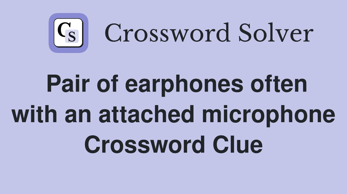 Pair of earphones often with an attached microphone Crossword Clue