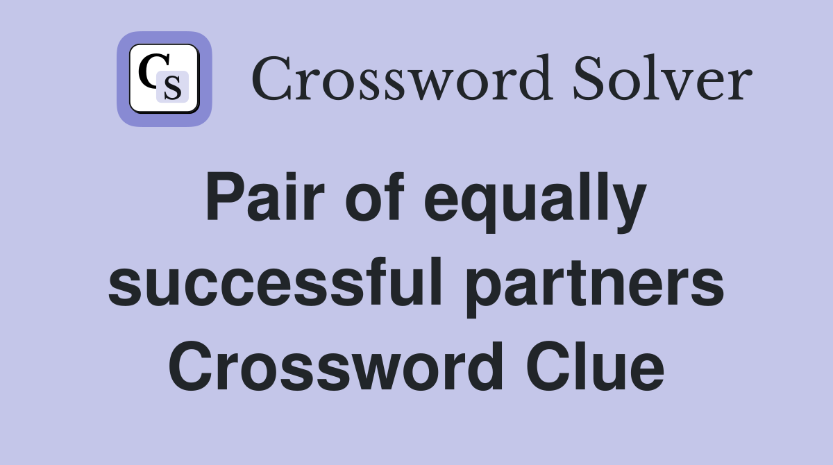 Pair of equally successful partners Crossword Clue