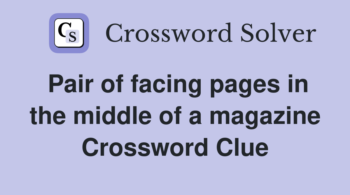 Pair of facing pages in the middle of a magazine Crossword Clue