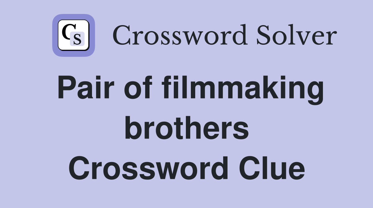 Pair of filmmaking brothers Crossword Clue