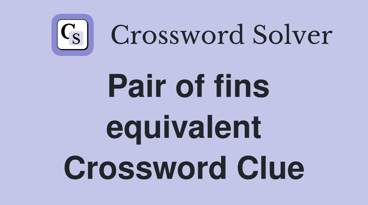 Pair of fins equivalent Crossword Clue