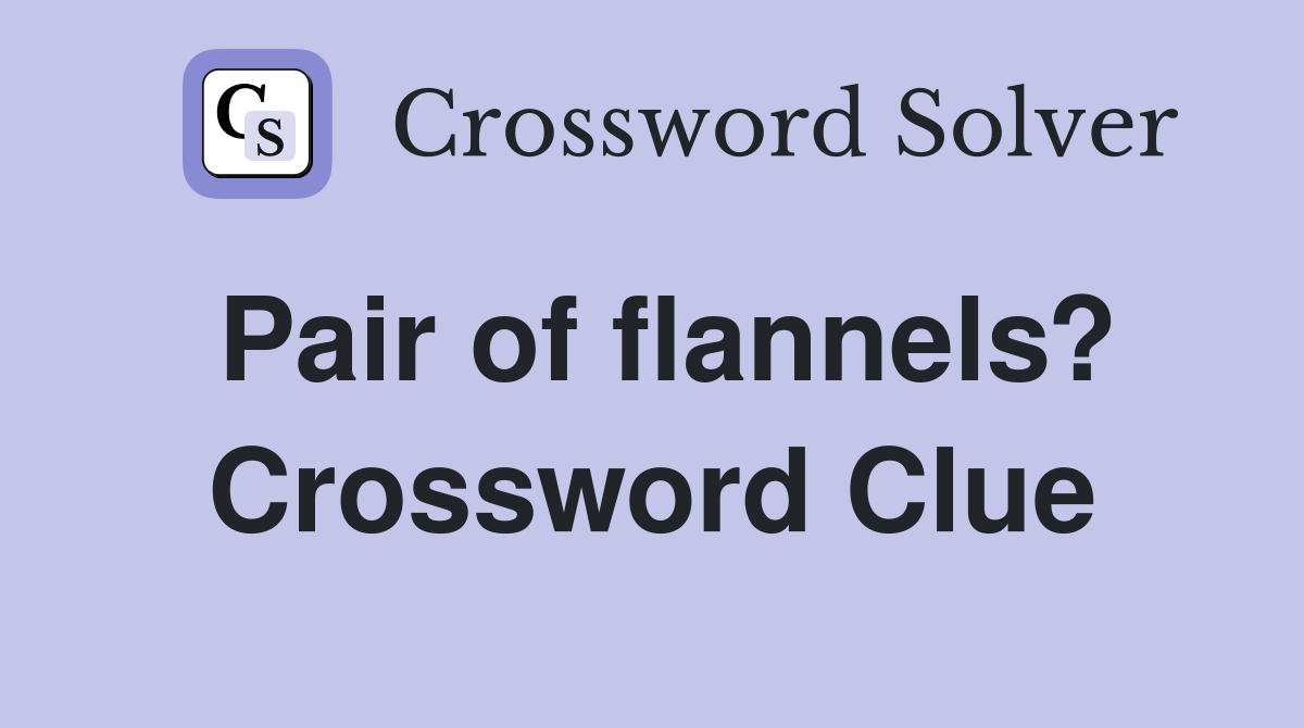 Pair of flannels? Crossword Clue