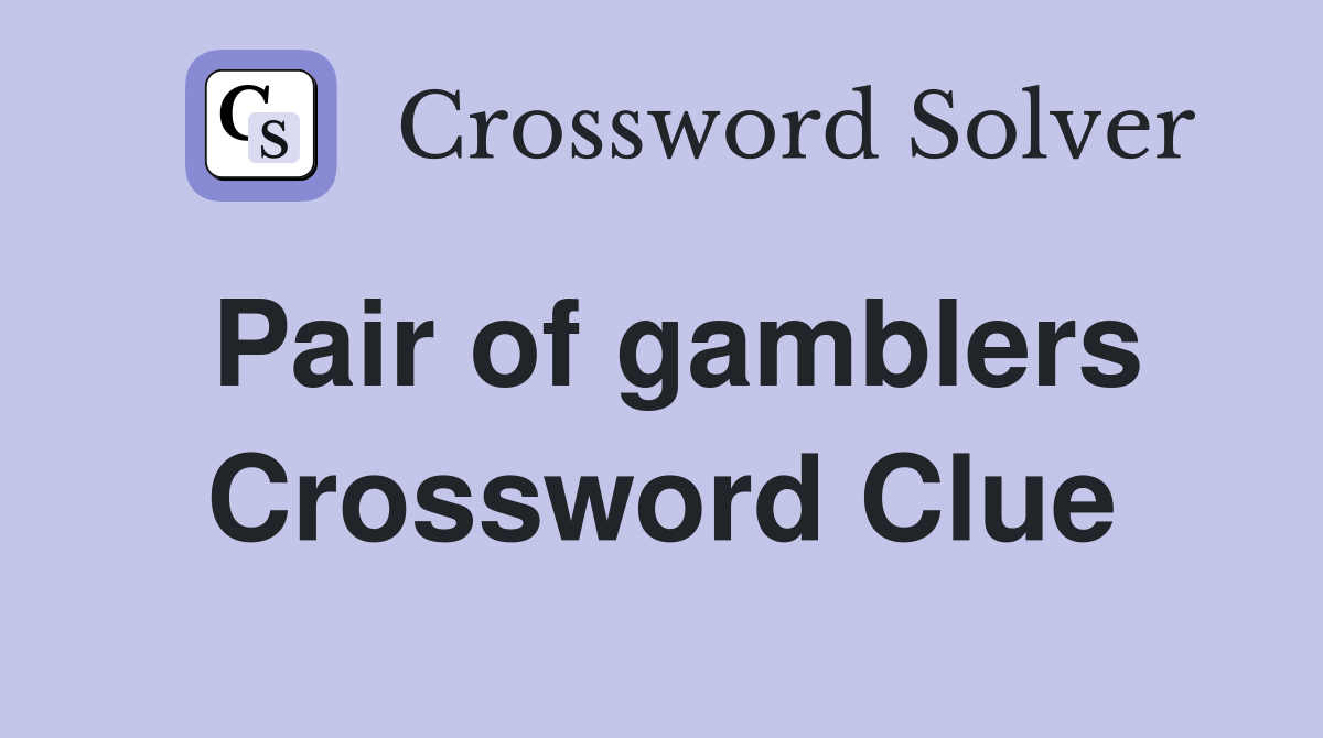 Pair of gamblers Crossword Clue