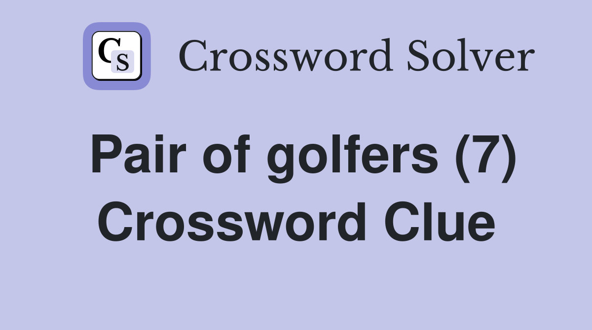 Pair of golfers (7) Crossword Clue