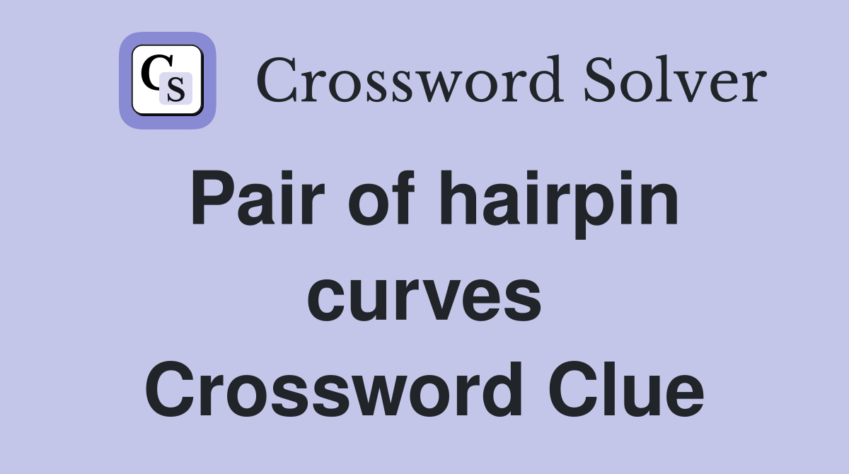 Pair of hairpin curves Crossword Clue