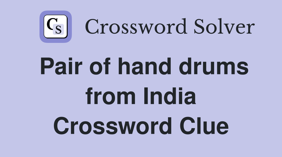 Pair of hand drums from India Crossword Clue