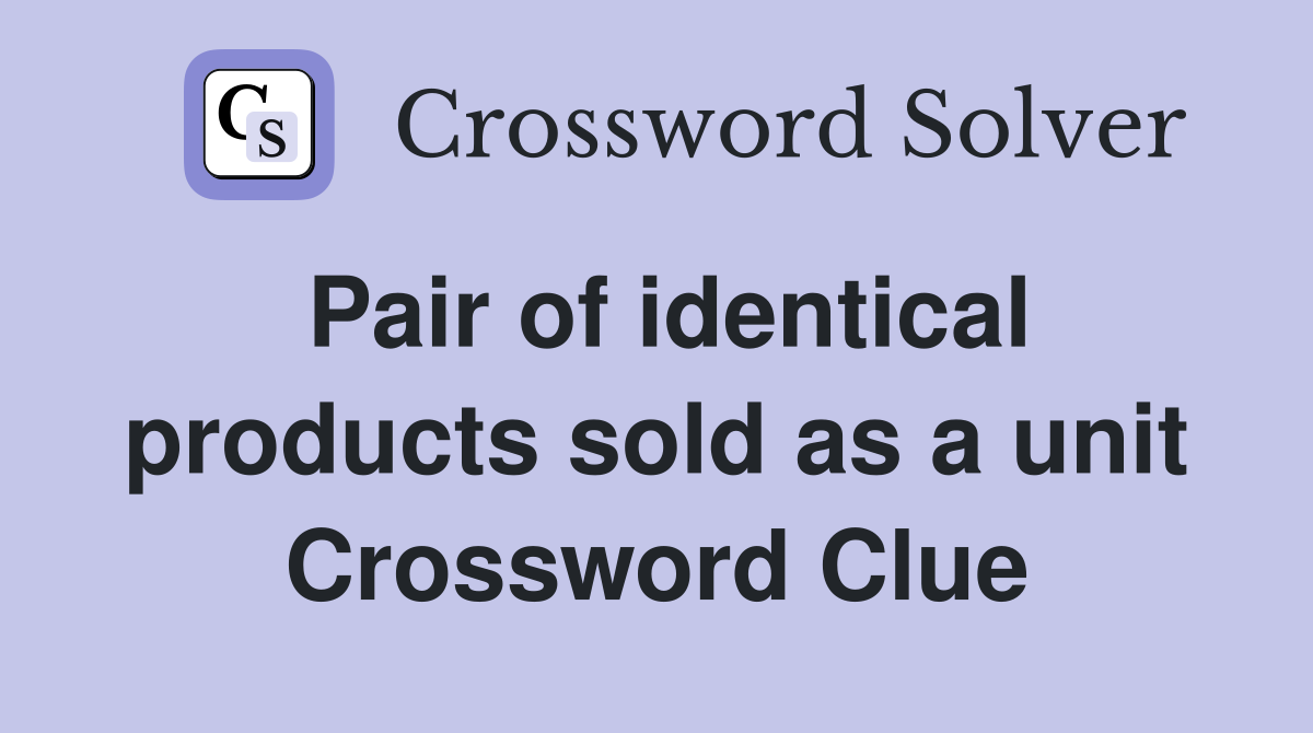 Pair of identical products sold as a unit Crossword Clue