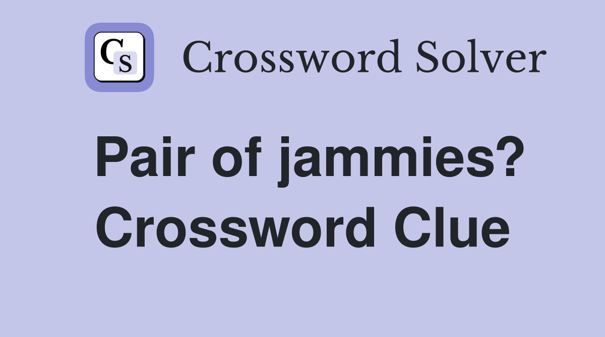 Pair of jammies? Crossword Clue