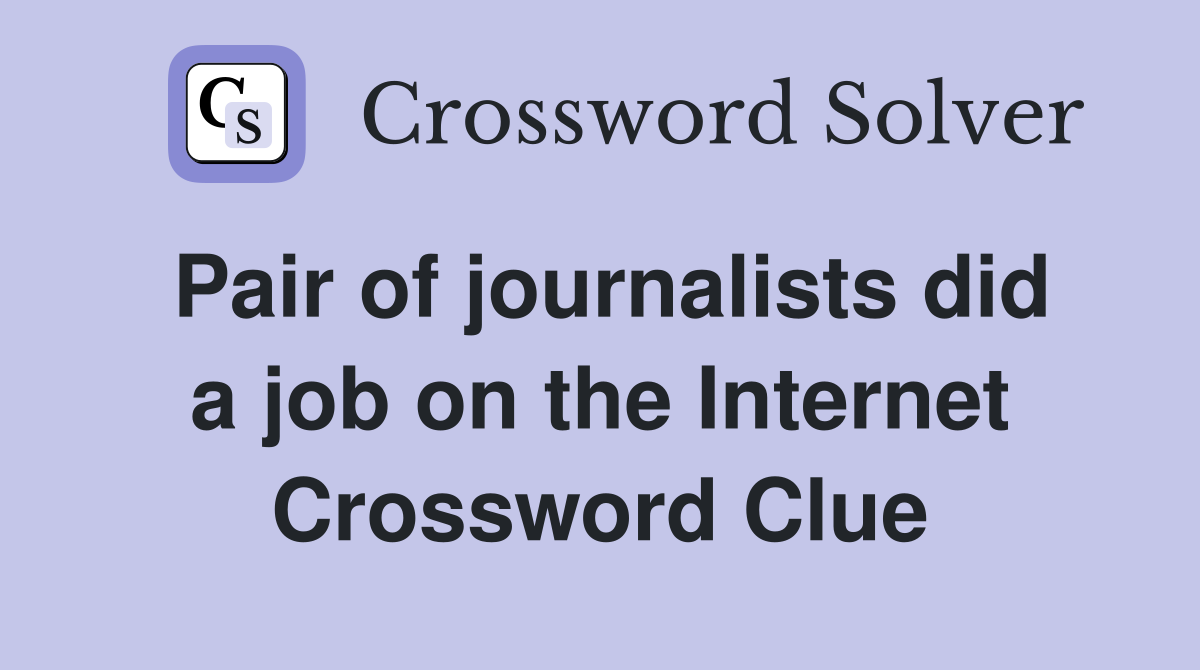 Pair of journalists did a job on the Internet Crossword Clue