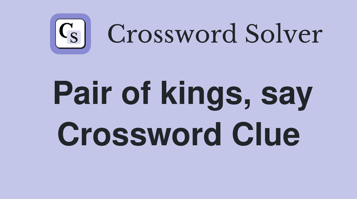 Pair of kings, say Crossword Clue