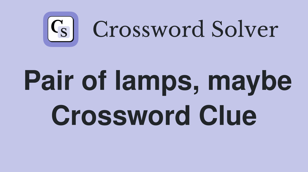 Pair of lamps, maybe Crossword Clue
