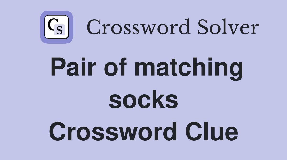 Pair of matching socks Crossword Clue