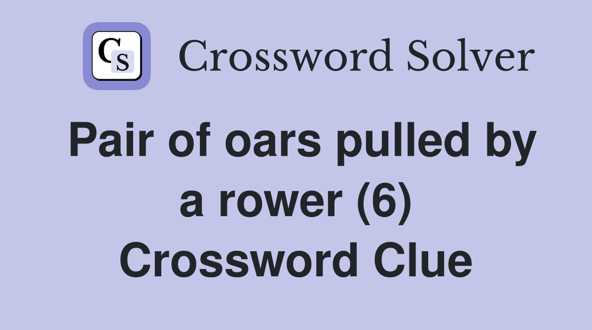 Pair of oars pulled by a rower (6) Crossword Clue