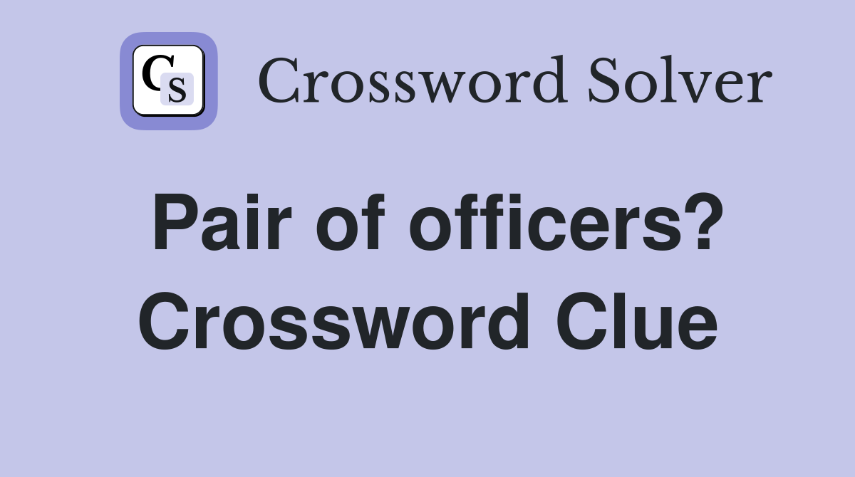 Pair of officers? Crossword Clue