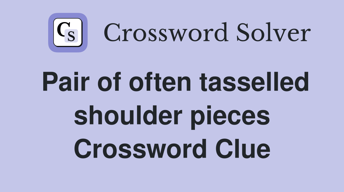 Pair of often tasselled shoulder pieces Crossword Clue