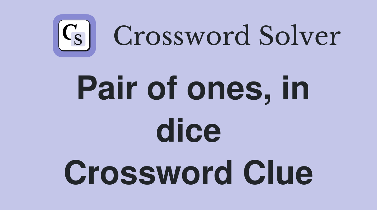 Pair of ones, in dice Crossword Clue