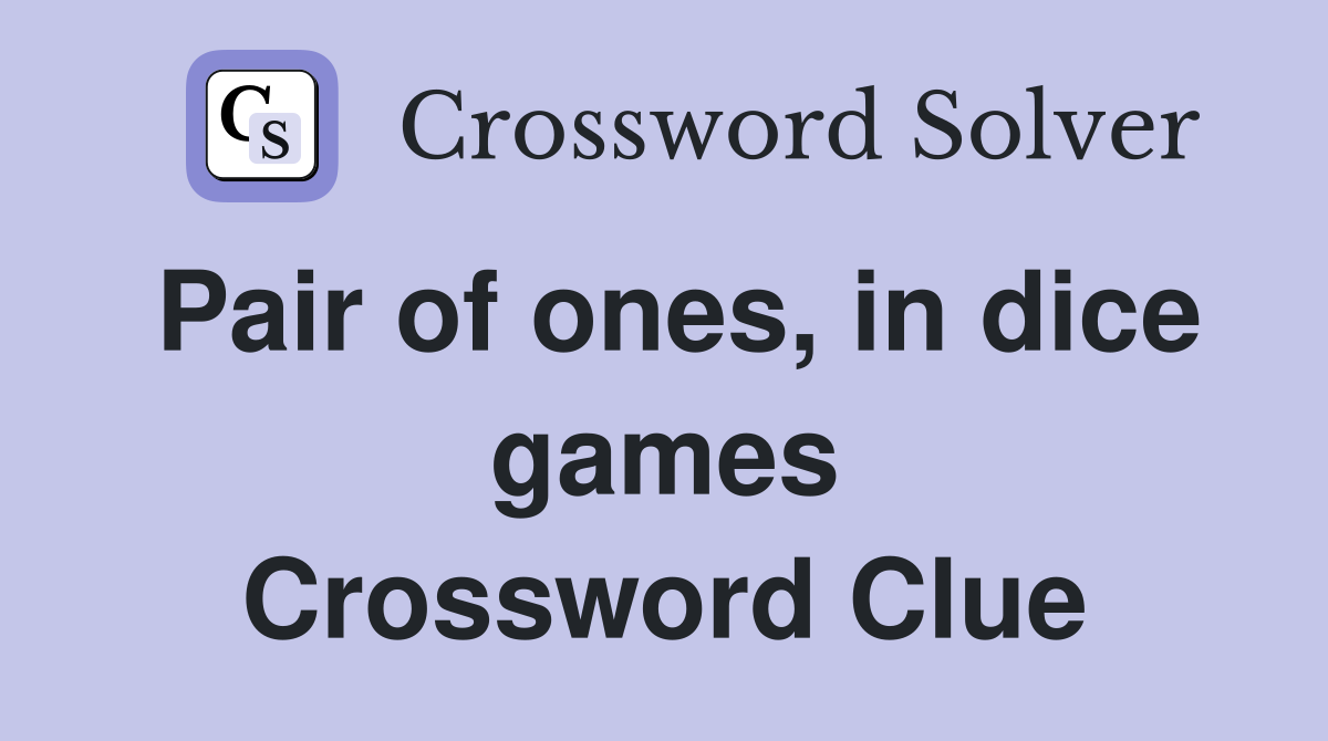 Pair of ones, in dice games Crossword Clue