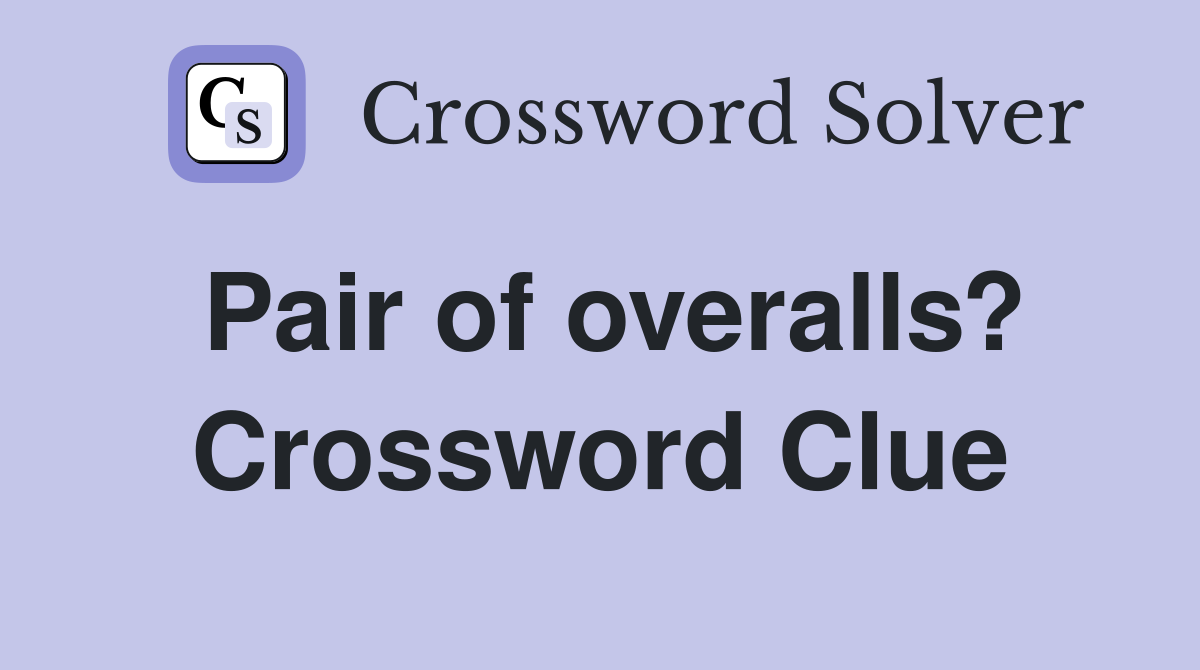 Pair of overalls? Crossword Clue