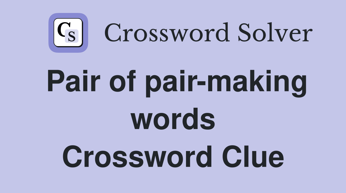 Pair of pair-making words Crossword Clue