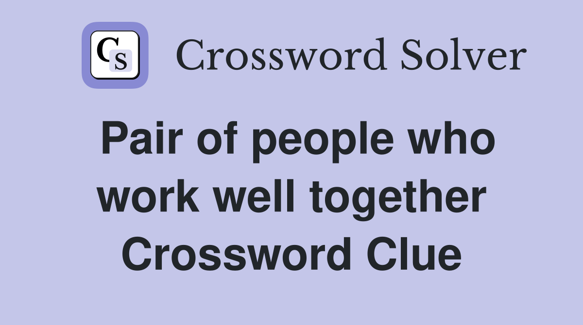 Pair of people who work well together Crossword Clue