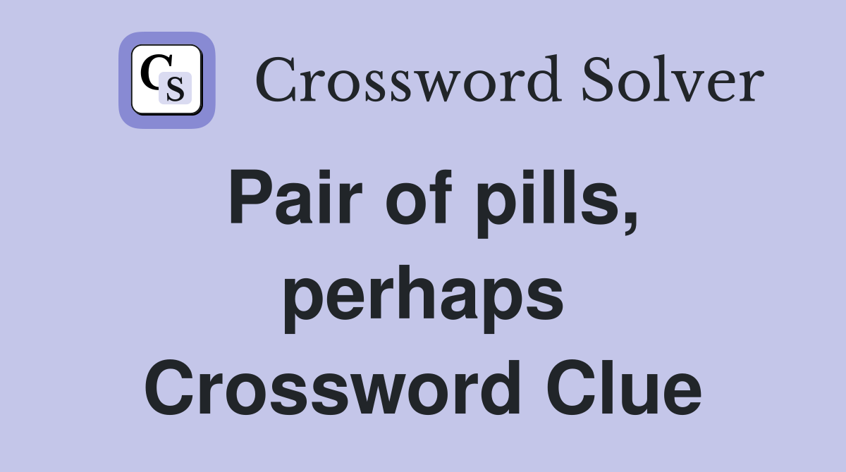 Pair of pills, perhaps Crossword Clue