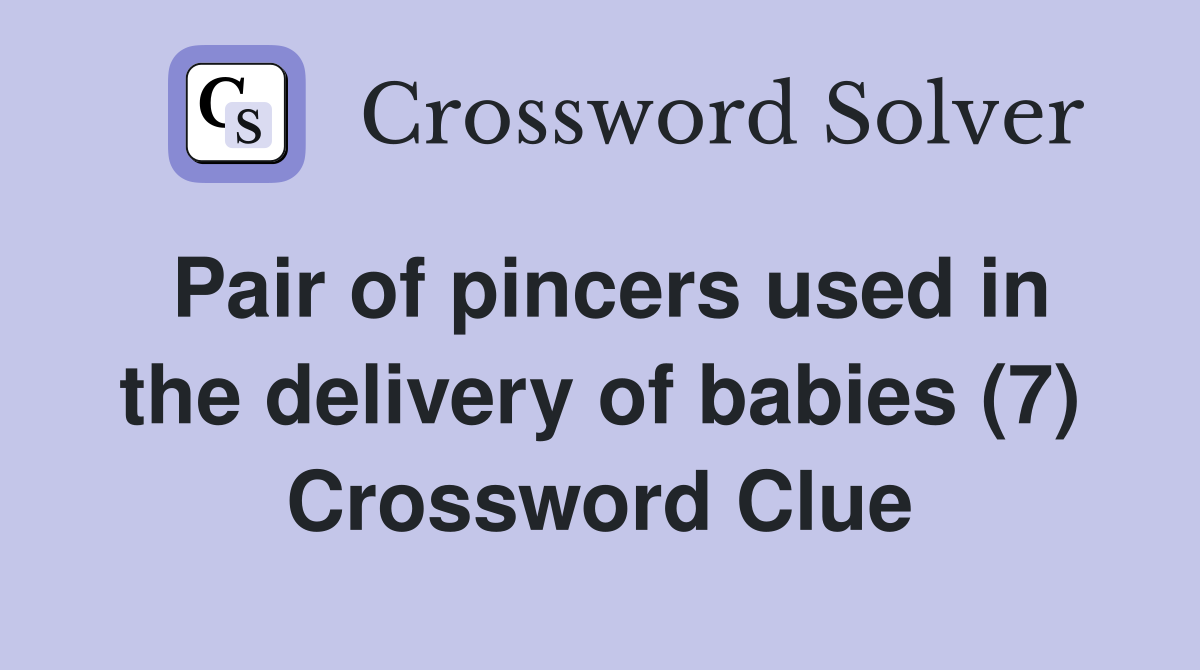 Pair of pincers used in the delivery of babies (7) Crossword Clue